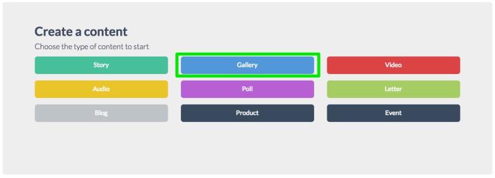 It will open a new tab that will allow you to choose <br>the <strong>type of content</strong> you will create:<br>Story - Gallery - Video - Audio - Poll <br>- Letter - Blog - Dynamic contents created ad hoc for particular content (eg. Product, Events, ...) <br><br> So let's choose the <strong>Gallery</strong> typology to start.<br>Let's look at the board that will appear.